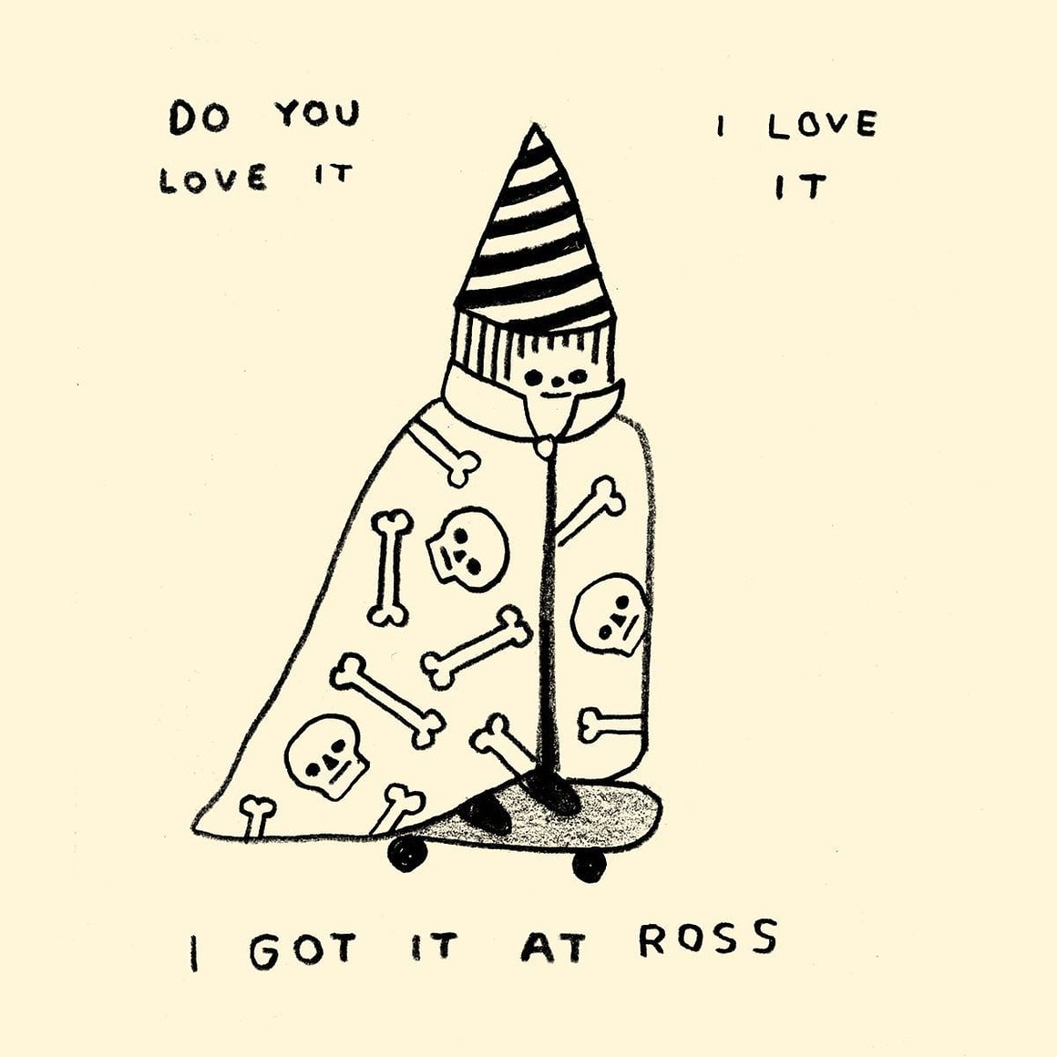 Dessin d'un enfant sur un skate vêtu d'une cape avec des têtes de mort et un chapeau pointu à rayures. On peut y lire " I gout it at Ross" ; "Do you love it"; "I love it"